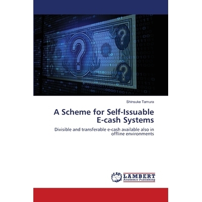 预订 A Scheme for Self-Issuable E-cash Systems: Divisible and transferable e-cash available also in offline environments