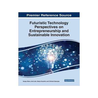 [预订]Futuristic Technology Perspectives on Entrepreneurship and Sustainable Innovation 9781668458716