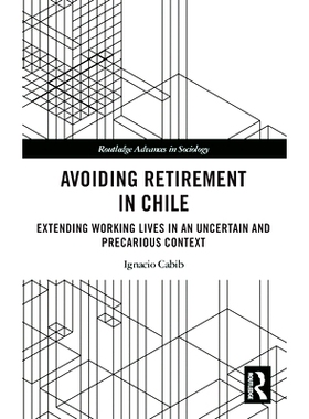 预订 Avoiding Retirement in Chile: Extending Working Lives in an Uncertain and Precarious Context 在智利避免退休：在不确