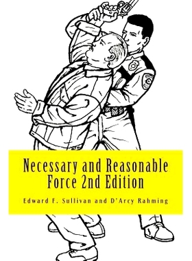 预订 Necessary and Reasonable Force 2nd Edition: What Everyone Involved in Police and Security Work Ought to Know About