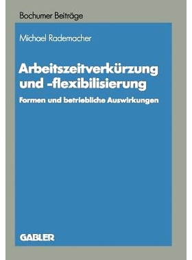预订 Arbeitszeitverkürzung und -flexibilisierung: Formen und betriebliche Auswirkungen: 9783663051688