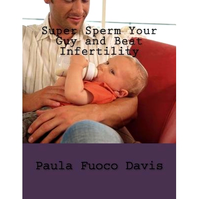 预订 Super Sperm Your Guy and Beat Infertility: The Ultimate Male Fertility Preparation Program: 9781544703206