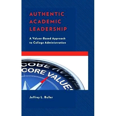 预订 Authentic Academic Leadership: A Values-Based Approach to College Administration 真实的学术领导：基于价值观的高校管