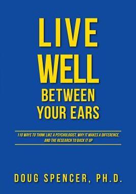 [预订]Live Well Between Your Ears: 110 ways to think like a psychologist, why it makes a difference, and t 9781460229224