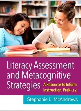 预订 Literacy Assessment and Metacognitive Strategies: A Resource to Inform Instruction, PreK-12 素养评估和元认知策略：P