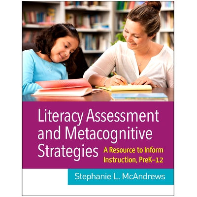预订 Literacy Assessment and Metacognitive Strategies: A Resource to Inform Instruction, PreK-12 素养评估和元认知策略：P
