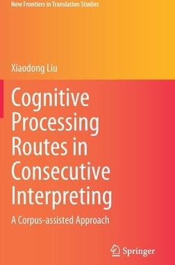 [预订]Cognitive Processing Routes in Consecutive Interpreting 9789811635472