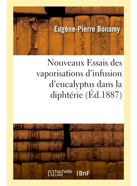 预订 Nouveaux Essais des vaporisations d’infusion d’eucalyptus dans la diphtérie 桉树输液汽化*白喉的新试验: 978201