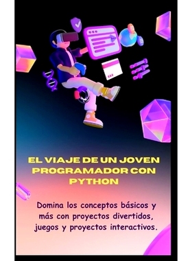 预订 El Viaje de Un Joven Programador Con Python: Domina los conceptos básicos y más con proyectos divertidos, juegos