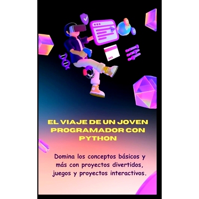 预订 El Viaje de Un Joven Programador Con Python: Domina los conceptos básicos y más con proyectos divertidos, juegos