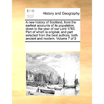 预订 A New History of Scotland, from the Earliest Accounts of Its Population, Down to the Year of Our Lord 1783. Part of