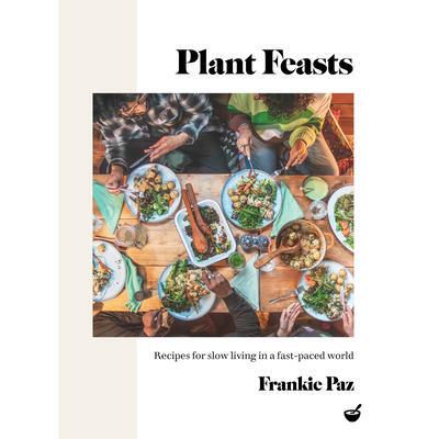 预订 Plant Feasts: Recipes for Slow Living in a Fast-Paced World植物盛宴：快节奏世界中的慢生活食谱: 9781848994195