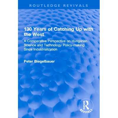 预订 130 Years of Catching Up with the West: A Comparative Perspective on Hungarian Science and Technology Policy-making