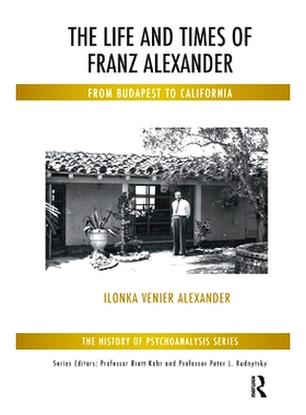 预订 The Life and Times of Franz Alexander: From Budapest to California: 9780367328177