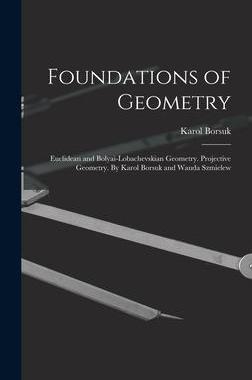 [预订]Foundations of Geometry: Euclidean and Bolyai-Lobachevskian Geometry. Projective Geometry. By Karol  9781013663277