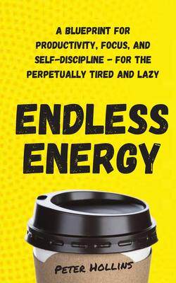 [预订]Endless Energy: A Blueprint for Productivity, Focus, and Self-Discipline - for the Perpetually Tired 9781647431242