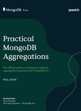 预订 Practical MongoDB Aggregations: The official guide to developing optimal aggregation pipelines with MongoDB 7.0 实