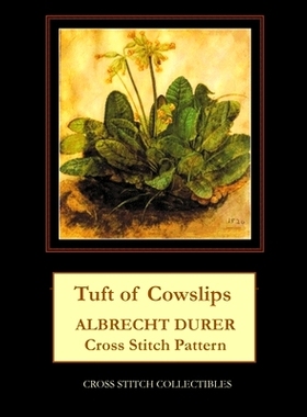 预订 Tuft of Cowslips: Albrecht Durer Cross Stitch Pattern: 9781729773031