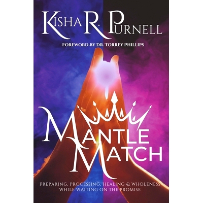 预订 Mantle Match: Preparing, Processing, Healing & Wholeness While Waiting On The Promise: 9780983359227