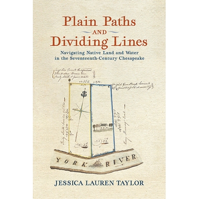 预订 Plain Paths and Dividing Lines: Navigating Native Land and Water in the Seventeenth-Century ChesapeakeÂ 平坦的道路