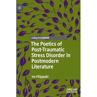预订 The Poetics of Post-Traumatic Stress Disorder in Postmodern Literature 后现代文学的创伤后应激障碍诗学: 978303067629