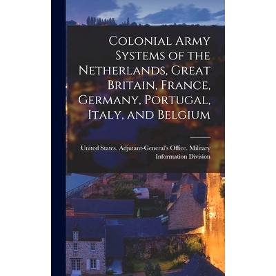 预订 Colonial Army Systems of the Netherlands, Great Britain, France, Germany, Portugal, Italy, and Belgium: 97810170024