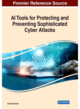预订 AI Tools for Protecting and Preventing Sophisticated Cyber Attacks 用于保护和预防复杂网络攻击的AI工具: 978166847111