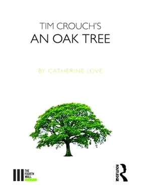 预订 Tim Crouch’s An Oak Tree 蒂姆·克劳奇的《一棵橡树》: 9781138682825