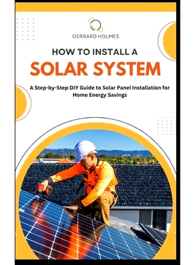 预订 How to Install Solar System: A Step-by-Step DIY Guide to Solar Panel Installation for Home Energy Savings: 97983333