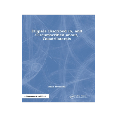 预订 Ellipses Inscribed in, and Circumscribed about, Quadrilaterals