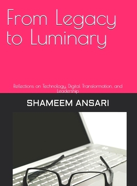 预订 From Legacy to Luminary: Reflections on Technology, Digital Transformation, and Leadership: 9798303011885