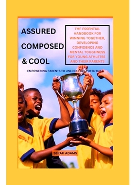 预订 Assured, Composed, & Cool: The Essential Handbook for Winning Together, Developing Confidence and Mental Toughness