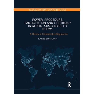 预订 Power, Procedure, Participation and Legitimacy in Global Sustainability Norms: A Theory of Collaborative Regulation