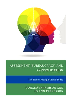 预订 Assessment, Bureaucracy, and Consolidation: The Issues Facing Schools Today: 9781475817010