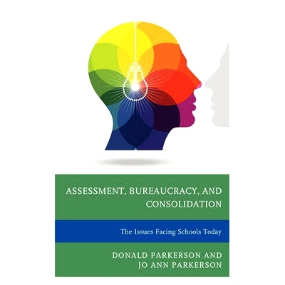 预订 Assessment, Bureaucracy, and Consolidation: The Issues Facing Schools Today: 9781475817010