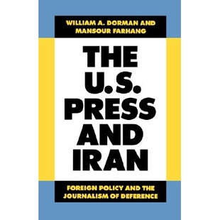 预订 The U.S. Press and Iran: Foreign Policy and the Journalism of Deference: 9780520064720