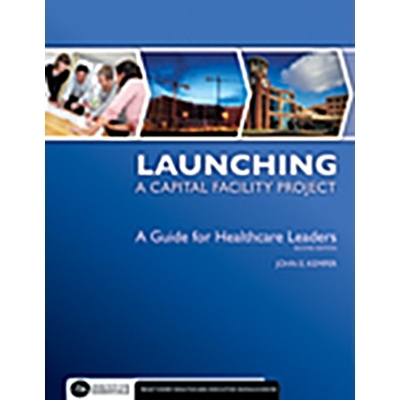 预订 Launching a Capital Facility Project: A Guide for Healthcare Leaders: 9781567933598
