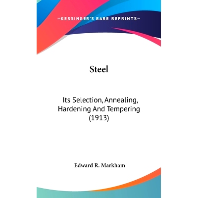 预订 Steel: Its Selection, Annealing, Hardening And Tempering (1913): 9780548937464