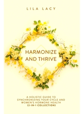 预订 Harmonize and Thrive: A Holistic Guide to Synchronizing Your Cycle and Women's Hormone Health (2-in-1 Collection)