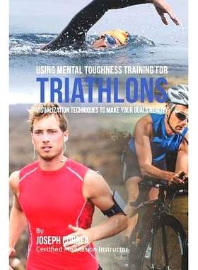 预订 Using Mental Toughness Training for Triathlons: Visualization Techniques to Make Your Goals Reality: 9781512269468