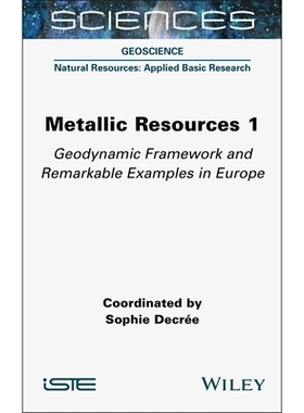 预订 Metallic Resources 1 - Geodynamic Framework and Remarkable Examples in Europe: Geodynamic Framework and Remarkable