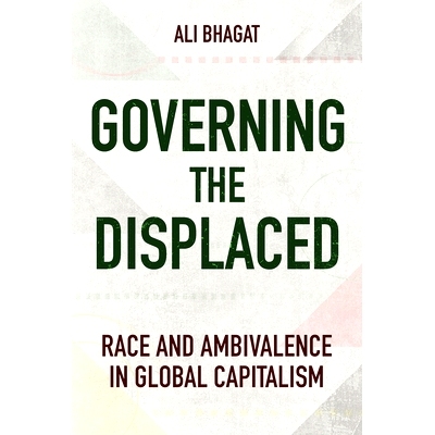预订 Governing the Displaced: Race and Ambivalence in Global Capitalism 治理流离失所者: 9781501773617
