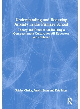 预订 Understanding and Reducing Anxiety in the Primary School: Theory and Practice for Building a Compassionate Culture