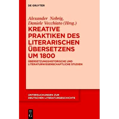 预订 Kreative Praktiken des literarischen Übersetzens um 1800: Übersetzungshistorische und literaturwissenschaftliche