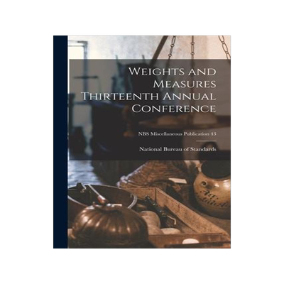 [预订]Weights and Measures Thirteenth Annual Conference; NBS Miscellaneous Publication 43 9781014016850