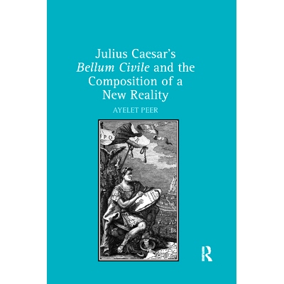预订 Julius Caesar’s Bellum Civile and the Composition of a New Reality: 9780367880583