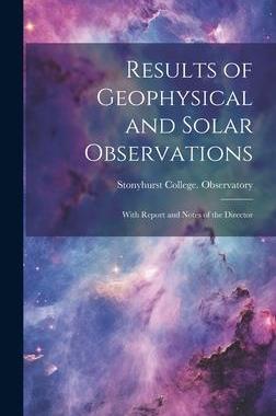[预订]Results of Geophysical and Solar Observations: With Report and Notes of the Director 9781020361265
