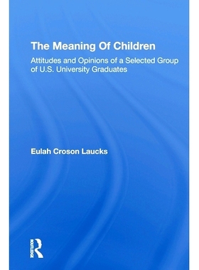 预订 The Meaning Of Children: Attitudes And Opinions Of A Selected Group Of U.s. University Graduates 儿童的意义：美国部