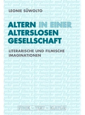 预订 Altern in einer alterslosen Gesellschaft: Literarische und filmische Imaginationen 老龄化社会:文学和电影的想象力: 9