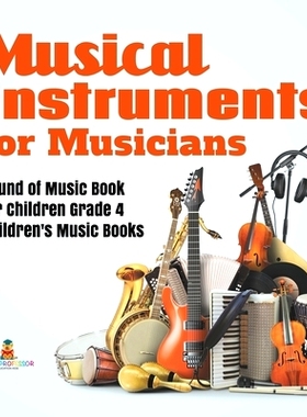 预订 Musical Instruments for Musicians Sound of Music Book for Children Grade 4 Children’s Music Books: 9781541979994